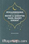 Peygamberimiz (s.a.v.)'in Receb ve Şaban'da Nasıl İbadet Ederdi?