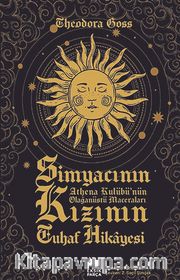 Simyacının Kızının Tuhaf Hikayesi <br /> Athena Kulübü’nün Olağanüstü Maceraları (Birinci Kitap)