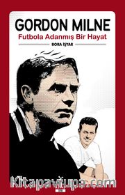 Gordon Milne <br /> Futbola Adanmış Bir Hayat
