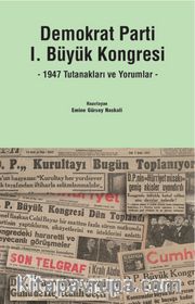 Demokrat Parti I. Büyük Kongresi <br /> 1947 Tutanakları ve Yorumlar