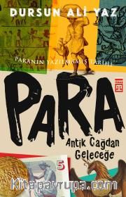 Antik Çağdan Geleceğe Para <br /> Paranın Yazılmamış Tarihi