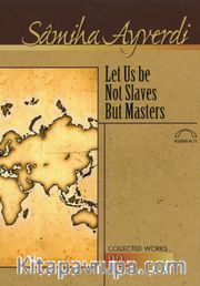Let Us be Not Slaves But Masters