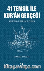 41 Temsil ile Kur’an Gerçeği <br /> Kur’an-ı Kerim’e Giriş