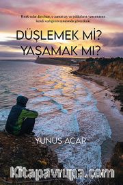 Düşlemek mi Yaşamak mı?