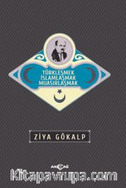 Türkleşmek İslamlaşmak Muasırlaşmak