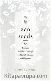Zen Seeds: 60 Essential Buddhist Teachings on Effort, Gratitude, and Happiness