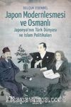 Japon Modernleşmesi ve Osmanlı & Japonya'nın Türk Dünyası ve İslam Politikaları