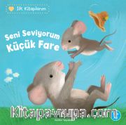Seni Seviyorum Küçük Fare / İlk Kitaplarım