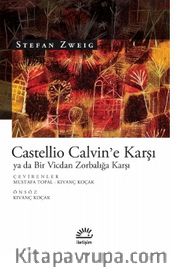 Castellio Calvin'e Karşı ya da Bir Vicdan Zorbalığa Karşı