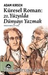Küresel Roman: 21. Yüzyılda Dünyayı Yazmak