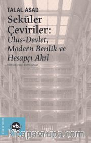 Seküler Çeviriler: Ulus-Devlet, Modern Benlik ve Hesapçı Akıl