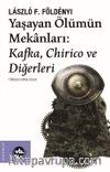 Yaşayan Ölümün Mekanları & Kafka, Chirico ve Diğerleri