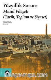 Yüzyıllık Sorun: Musul Vilayeti (Tarih, Toplum ve Siyaset)
