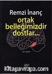 Ortak Belleğimizdir Dostlar