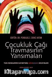Çocukluk Çağı Travmasının Yansımaları <br /> Tüm Renklerini Kaybetmiş Gökkuşağı Hikayeleri