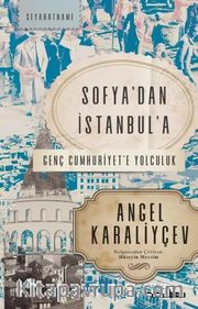 Sofya’dan İstanbul’a <br /> Genç Cumhuriyet’e Yolculuk