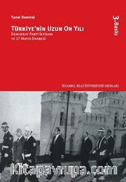 Türkiye'nin Uzun On Yılı  <br /> Demokrat Parti İktidarı ve 27 Mayıs Darbesi
