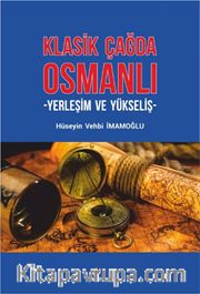 Klasik Çağda Osmanlı <br /> Yerleşim ve Yükseliş