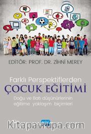 Farklı Perspektiflerde Çocuk Eğitimi <br /> Doğu ve Batı Düşünürlerinin Eğitime Yaklaşım Biçimleri