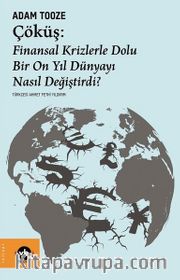 Çöküş: Finansal Krizlerle Dolu Bir On Yıl Dünyayı Nasıl Değiştirdi?