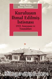 Kuruluşun İhmal Edilmiş İstisnası <br /> 1921 Anayasası ve Tutanakları