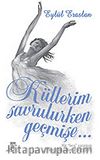 Küllerim Savrulurken Geçmise