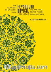 Türk Tezyînatını Canlandıran Adam Feyzullah Dayıgil 1910 – 1949 <br /> The Man Who Revived Turkish Decorative Arts