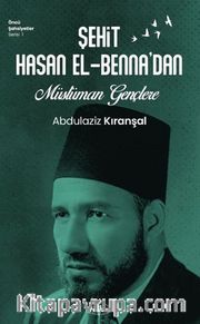Şehit Hasan el-Benna’dan Müslüman Gençlere