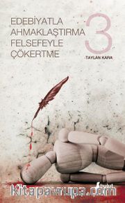 Edebiyatla Ahmaklaştırma Felsefeyle Çökertme (3.Cilt)