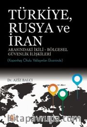 Türkiye, Rusya ve İran Arasındaki İkili-Bölgesel Güvenlik İlişkileri: Kopenhag Okulu Yaklaşımları Ekseninde