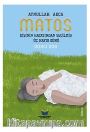 Matos Kişinin Hayatından Seçilmiş Üç Mayıs Günü - İkinci Gün