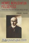 Henri Bergson'un Felsefesi / Kozmik Bir Füg Gibi Gelişen Dünya Görüşü