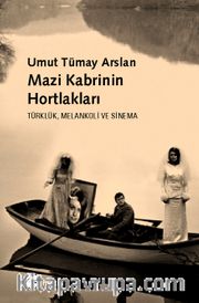 Mazi Kabrinin Hortlakları <br /> Türklük, Melankoli ve Sinema
