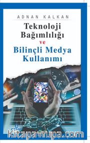 Teknoloji Bağımlılığı ve Bilinçli Medya Kullanımı