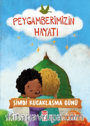 Şimdi Kucaklaşma Günü - Peygamberimizin Hayatı