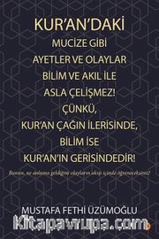 Kur’an’daki Mucize Gibi Ayetler ve Olaylar Bilim ve Akıl ile Asla Çelişmez! Çünkü, Kur’an Çağın İlerisinde, Bilim ise Kur’an’ın Gerisindedir! 