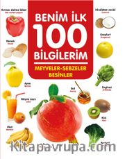 Meyveler - Sebzeler - Besinler / Benim İlk 100 Bilgilerim