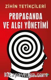 Zihin Tetikçileri Propaganda ve Algı Yönetimi