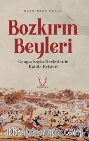 Bozkırın Beyleri <br /> Cengiz Soylu Devletlerde Kabile Reisleri