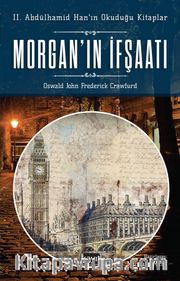 Morgan’ın İfşaatı <br /> II. Abdülhamid Han’ın Okuduğu Kitaplar