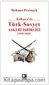 Kafkasya'da Türk - Sovyet Askeri İşbirliği (1919 - 1922)
