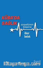 Küba'da Sağlık <br /> Sosyalizmin Başarısı