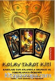 Kolay Tarot Kiti <br /> Kartları Tam Anlamıyla Okumayı ve Yorumlamayı Öğrenin