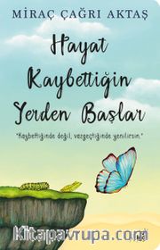 Hayat Kaybettiğin Yerden Başlar