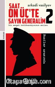 Saat On Üç’te Sayın Generalim 2 <br /> Bir Sovyet İstihbaratçısının Anıları
