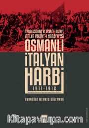 Osmanlı İtalyan Harbi (1911-1912) <br /> Trablusgarb ve Devlet-i Aliyye İtalya Vekayi'i Harbiyesi