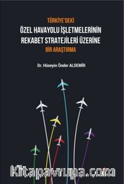 Türkiye'deki Özel Havayolu İşletmelerinin Rekabet Stratejileri Üzerine Bir Araştırma