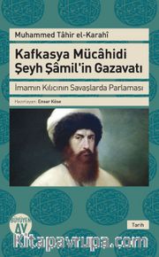 Kafkasya Mücahidi Şeyh Şamil'in Gazavatı <br /> İmamın Kılıcının Savaşlarda Parlaması