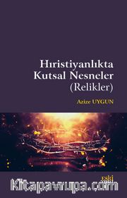 Hıristiyanlık’ta Kutsal Nesneler (Relikler)