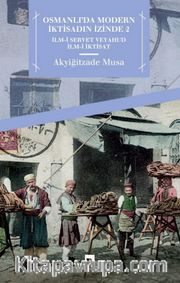 Osmanlı'da Modern İktisadın İzinde 2 <br /> İlm-i Servet veyahut İlm-i İktisat